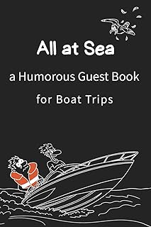 All at sea a Humorous Guest Book for Boat Trips: The Ultimate Guest Book for Boat Trips, Yacht Parties, and Sailing Adventures