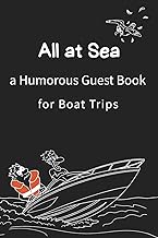 All at sea a Humorous Guest Book for Boat Trips: The Ultimate Guest Book for Boat Trips, Yacht Parties, and Sailing Adventures