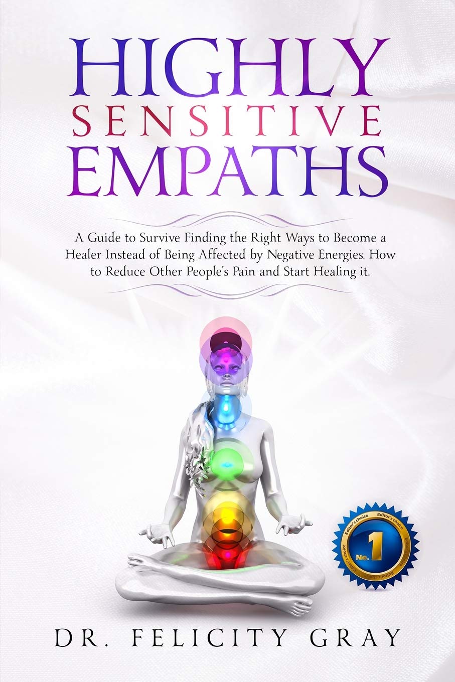 Highly Sensitive Empaths: A Guide to survive finding the Right Ways to Become a Healer Instead of being affected by Negative Energies. How to Reduce the other people's pain and start healing it
