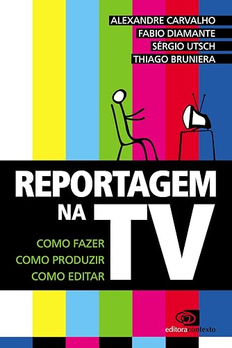 Reportagem na TV: Como fazer, como produzir, como editar