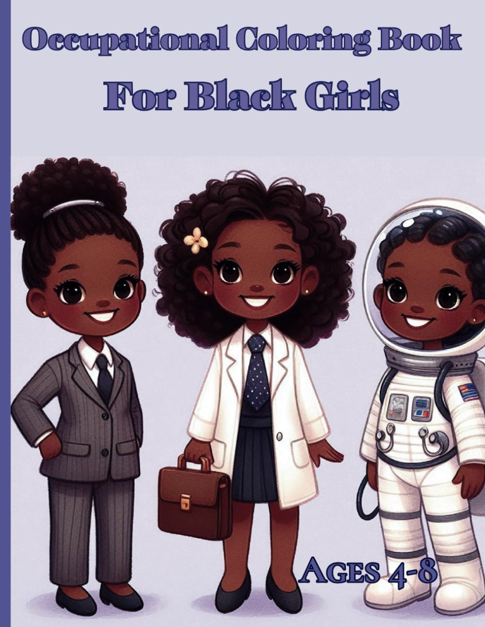 Occupational Coloring Book For Black Girls: Ages 4-8: Color and Discover: Inspiring Careers for Future Leaders!