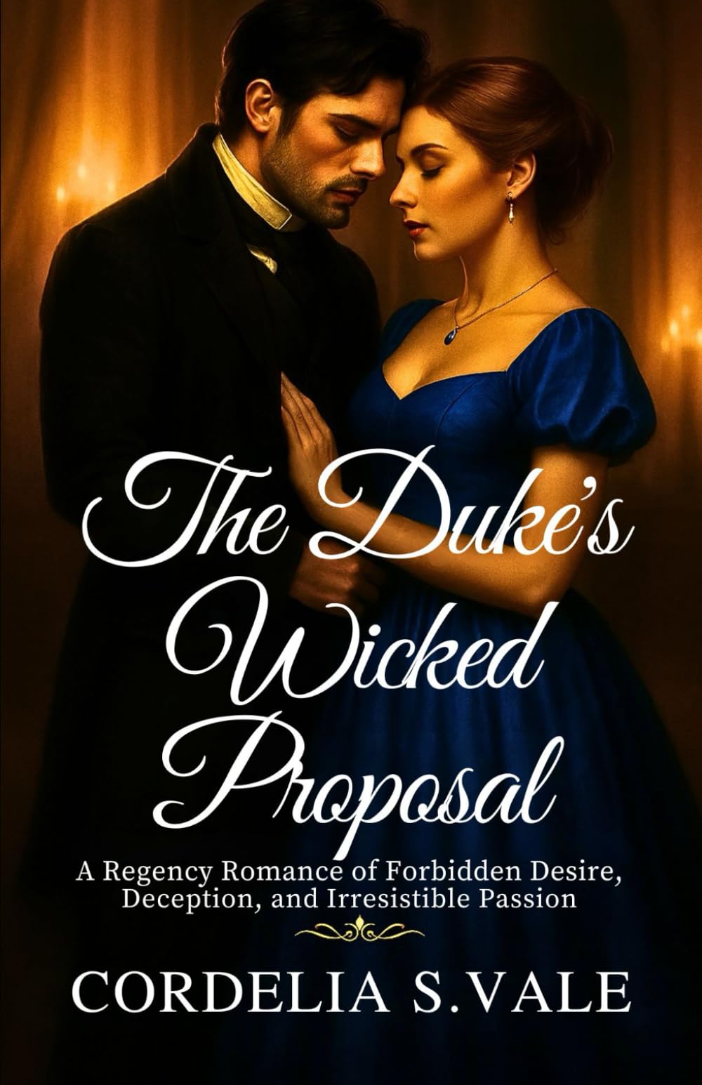 The Duke’s Wicked Proposal: A Regency Romance of Forbidden Desire, Deception, and Irresistible Passion