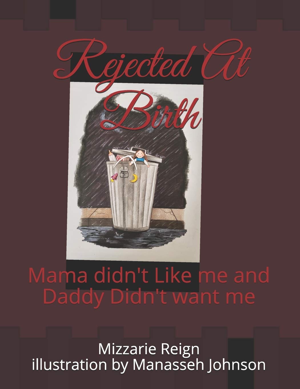 Rejected At Birth: Mama didn't Like me and Daddy Didn't want me