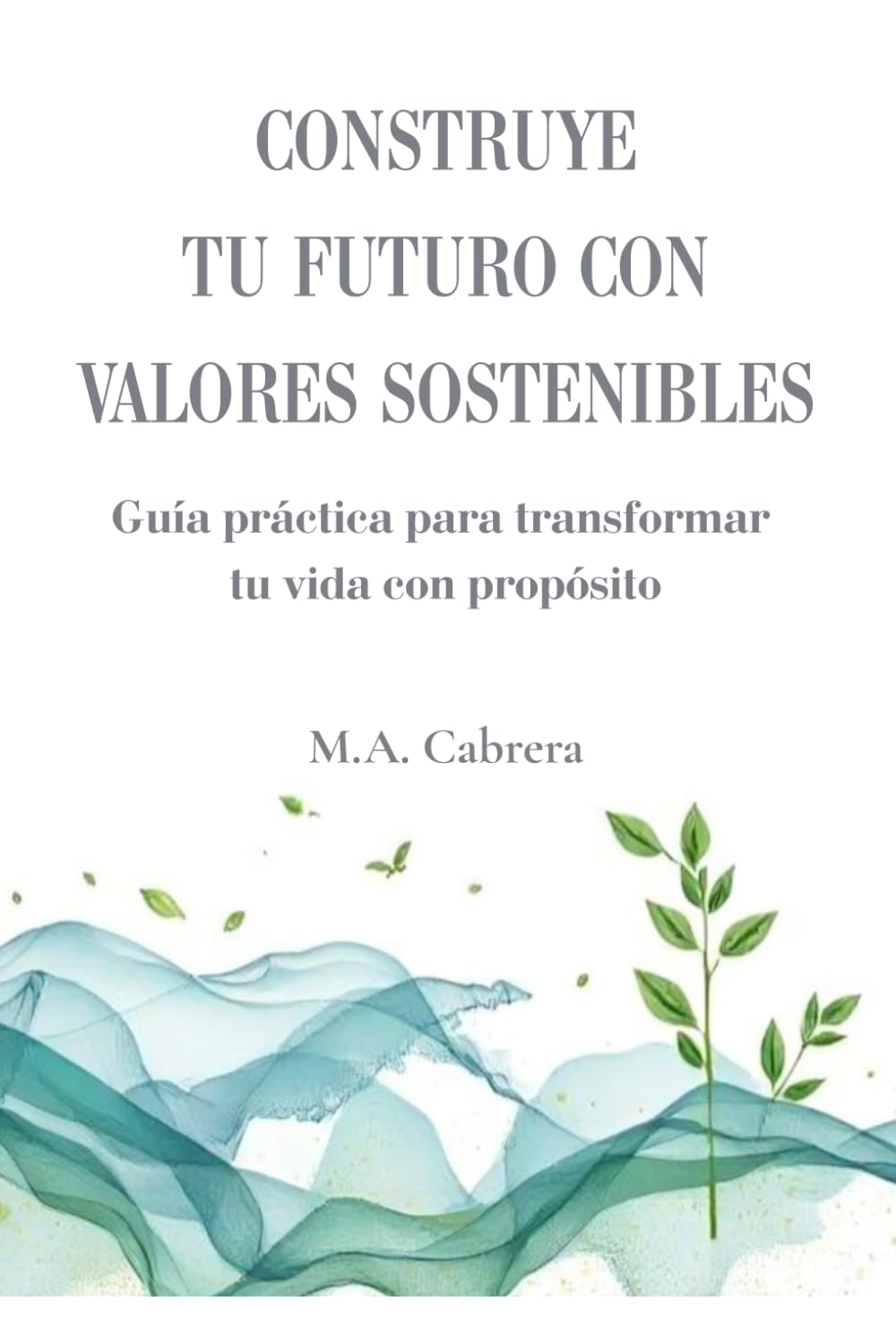 Construye tu futuro con valores sostenibles: Guía práctica para transformar tu vida con propósito (Cosecha bienestar)