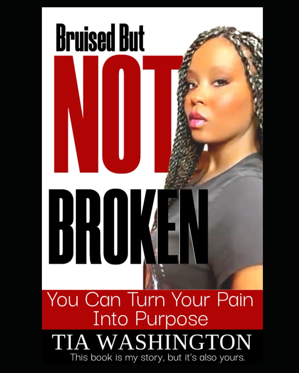 Bruised But Not Broken. Turn Your Pain Into Purpose