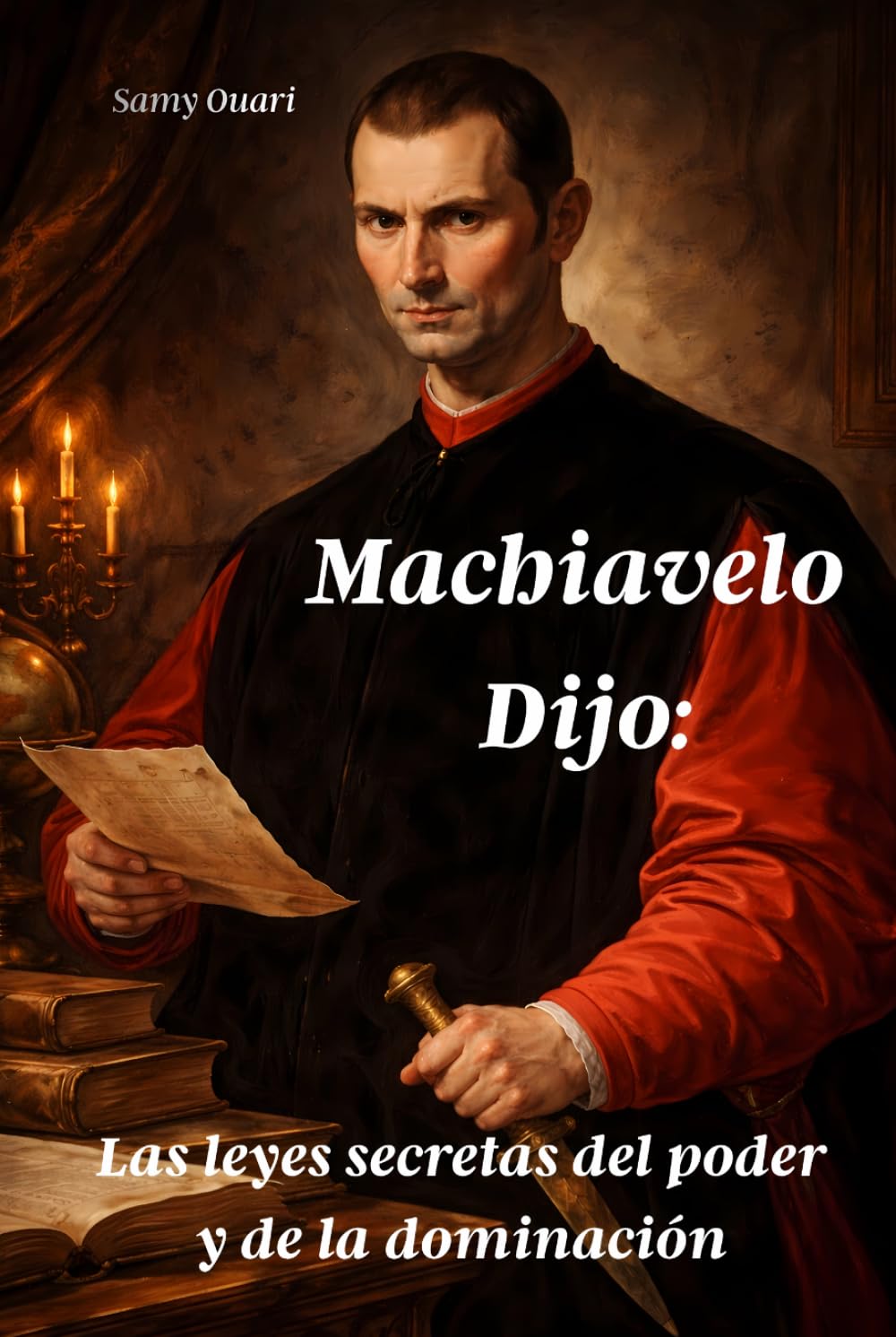 Machiavelo Dijo:: Las leyes secretas del poder y de la dominación (El Alma en Luz)