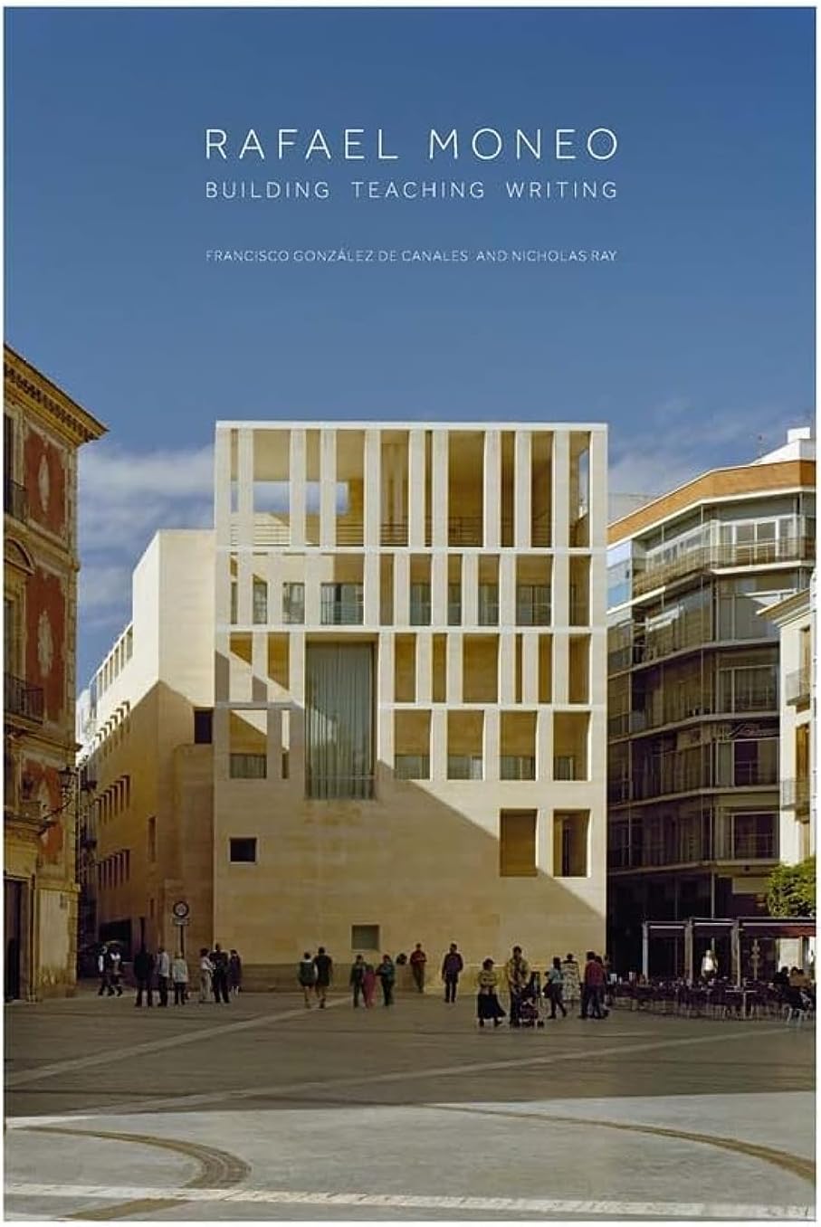 Rafael Moneo: Building, Teaching, Writing Hardcover – November 10, 2015