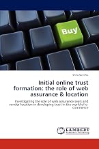 Initial online trust formation: the role of web assurance & location: Investigating the role of web assurance seals and vendor location in developing trust in the world of e-commerce