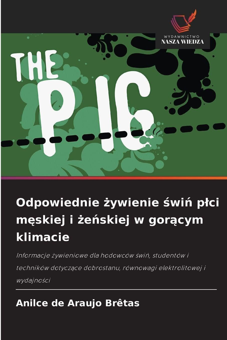 Odpowiednie ¿ywienie ¿wi¿ p¿ci m¿skiej i ¿e¿skiej w gor¿cym klimacie: Informacje ¿ywieniowe dla hodowców ¿wi¿, studentów i techników dotycz¿ce dobrostanu, równowagi elektrolitowej i wydajno¿ci