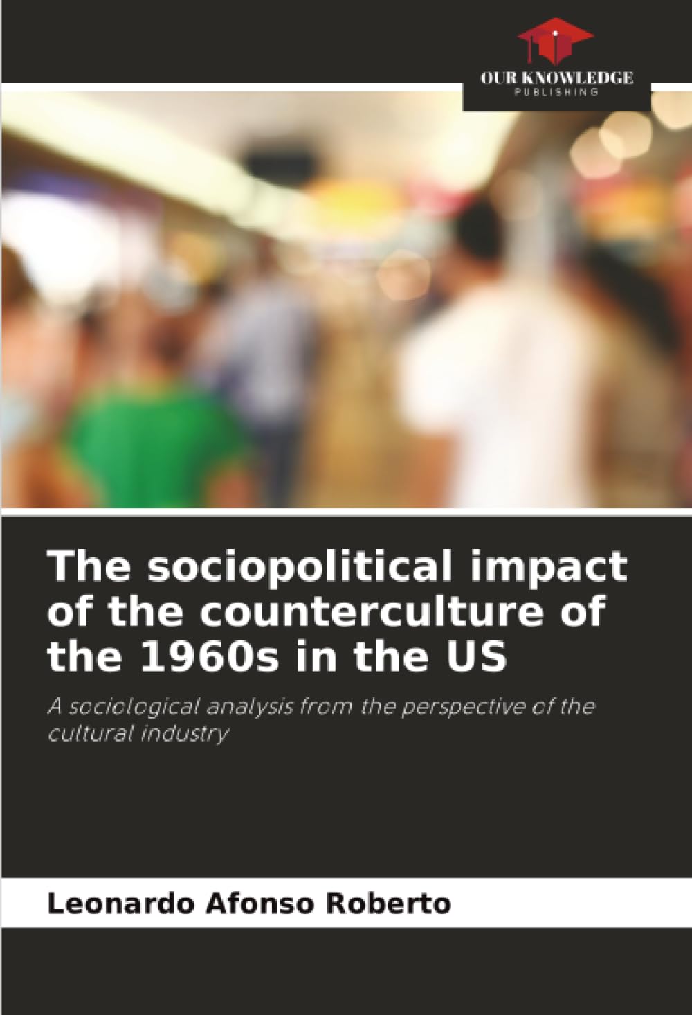 The sociopolitical impact of the counterculture of the 1960s in the US: A sociological analysis from the perspective of the cultural industry