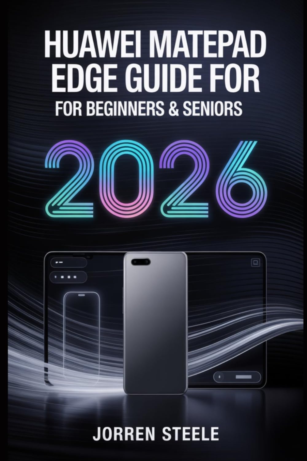 Huawei MatePad Edge User Guide for Beginners & Seniors 2026: Complete Instructions, Tips, and Troubleshooting for Seamless Use