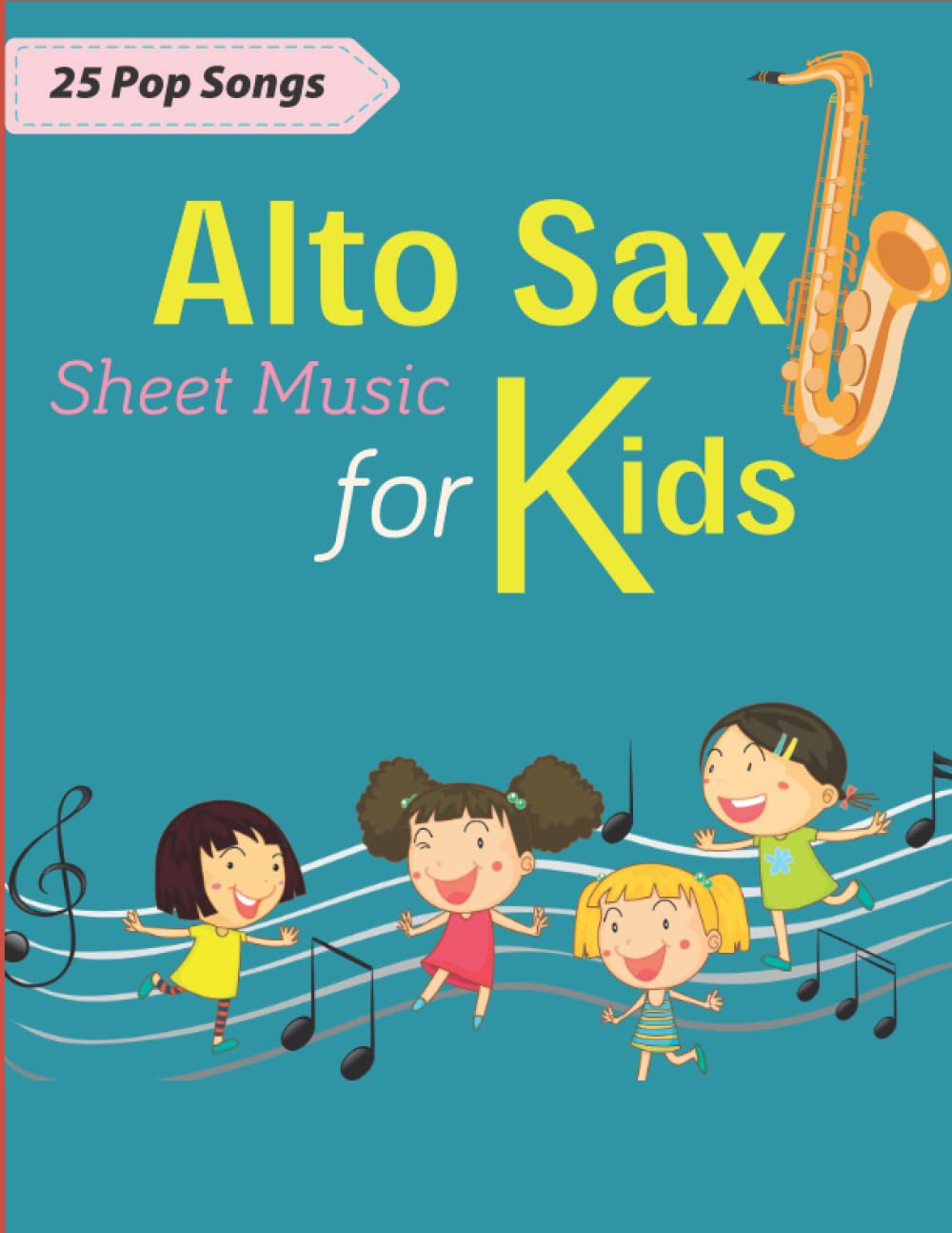 Alto Sax Sheet Music Songs For Kids: 25 Pop Songs for Kids