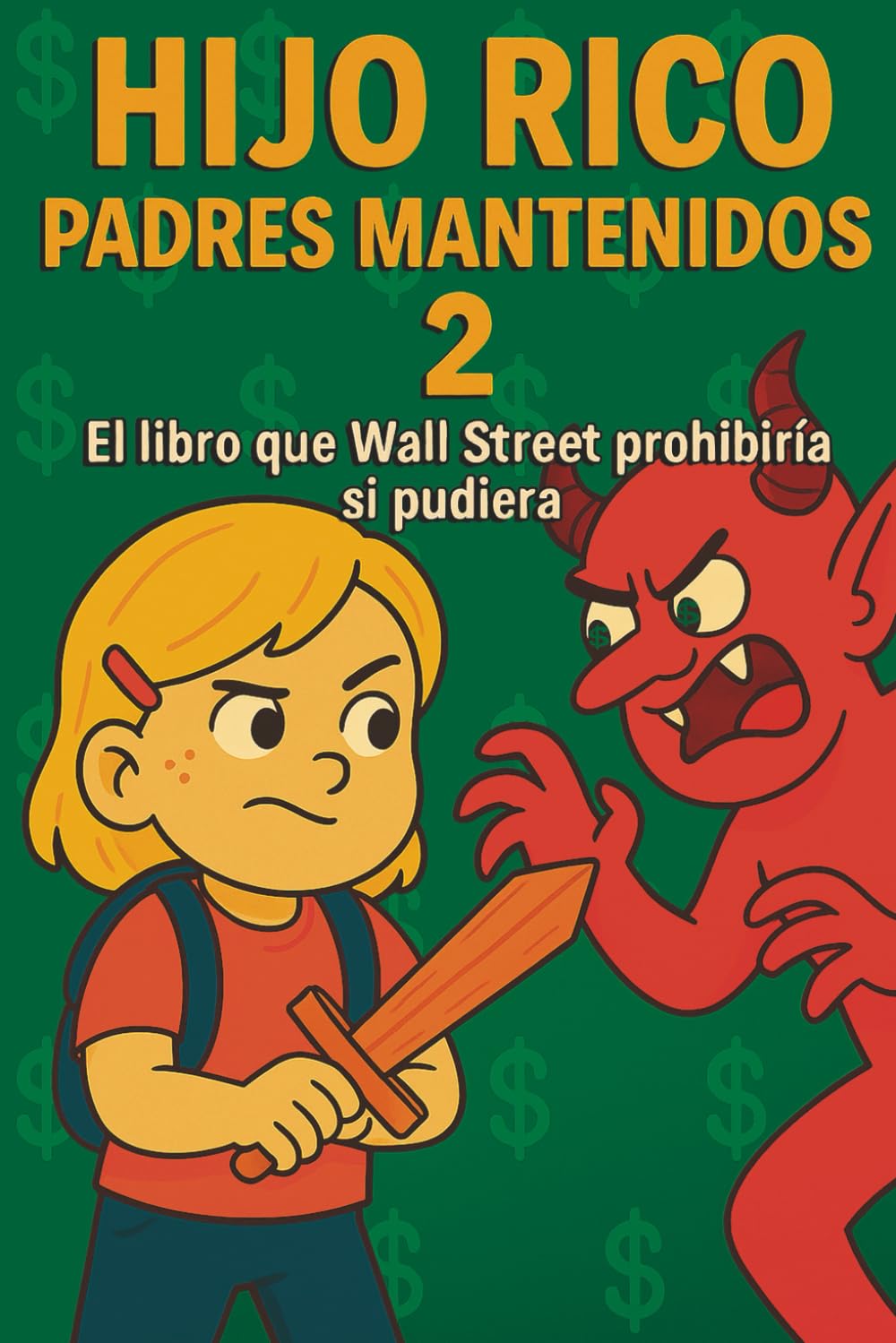 Hijo Rico, Padres Mantenidos 2: El libro que Wall Street prohibiría si pudiera. (EDUCACIÓN FINANCIERA, DESARROLLO PERSONAL Y MENTALIDAD EMPRENDEDORA ... Y MENTALIDAD EMPRENDEDORA PARA NIÑOS))