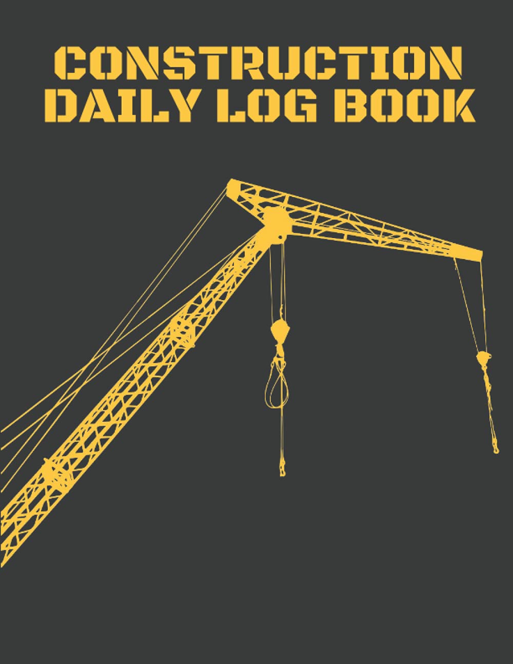Construction Daily Log Book: Job Site Project Management Report - Record Workforce, Tasks, Schedules, Daily Activities, 120 Pages