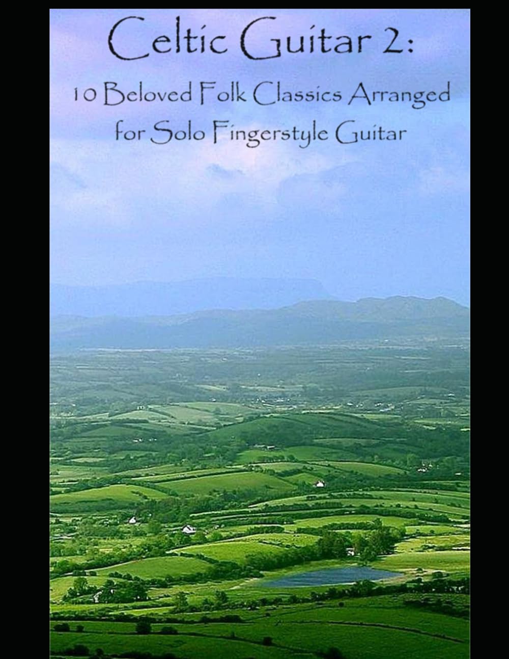 Celtic Guitar: 10 Beloved Folk Classics Arranged for Solo Fingerstyle Guitar