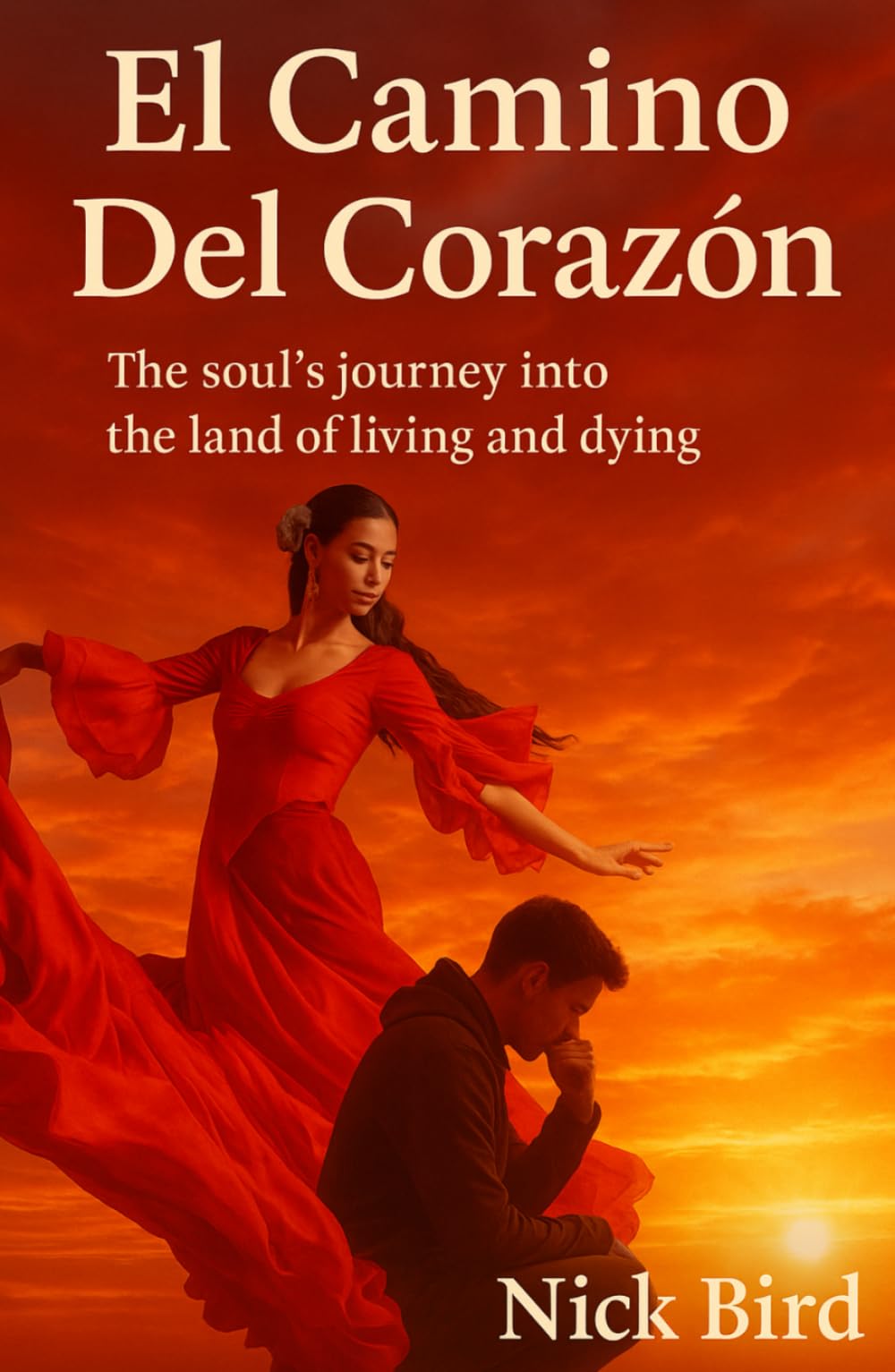 El Camino Del Corazón: A journey of the soul into the land of living and dying