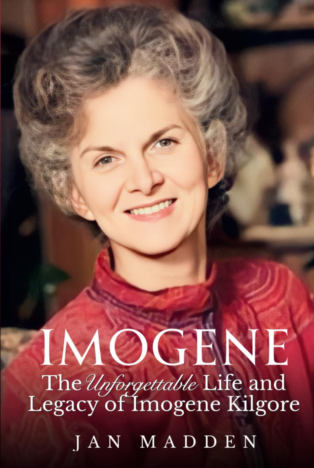Imogene: The Unforgettable Life and Legacy of Imogene Kilgore