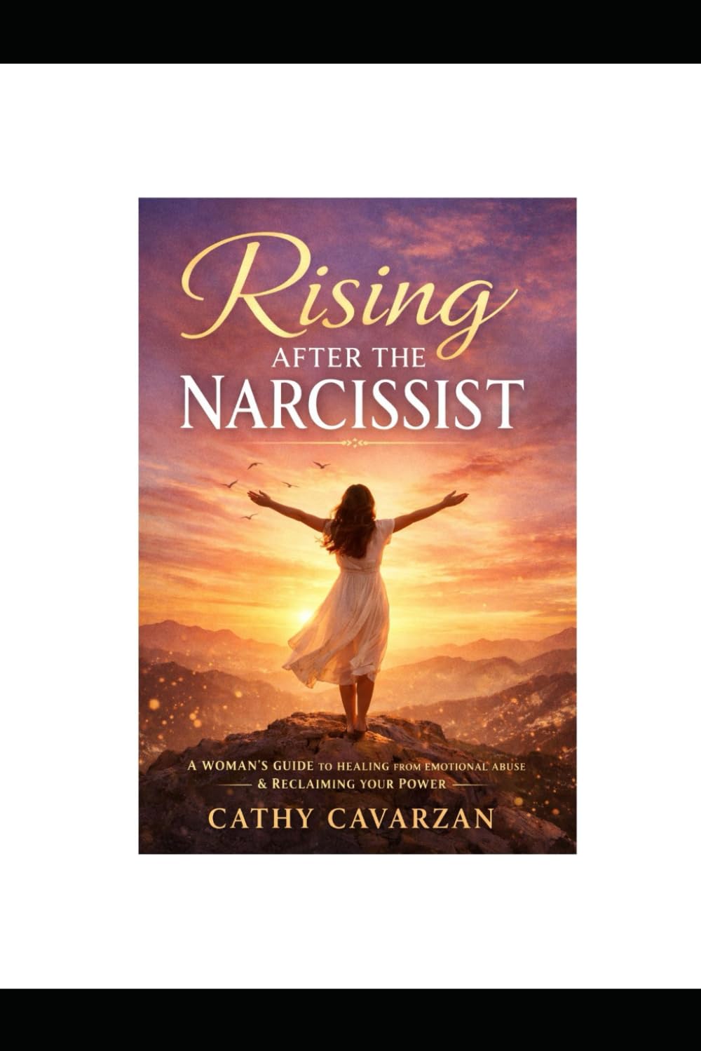 Rising After the Narcissist: Reclaiming Your Identity, Rebuilding Your Power, and Healing the Invisible Wounds of Emotional Abuse