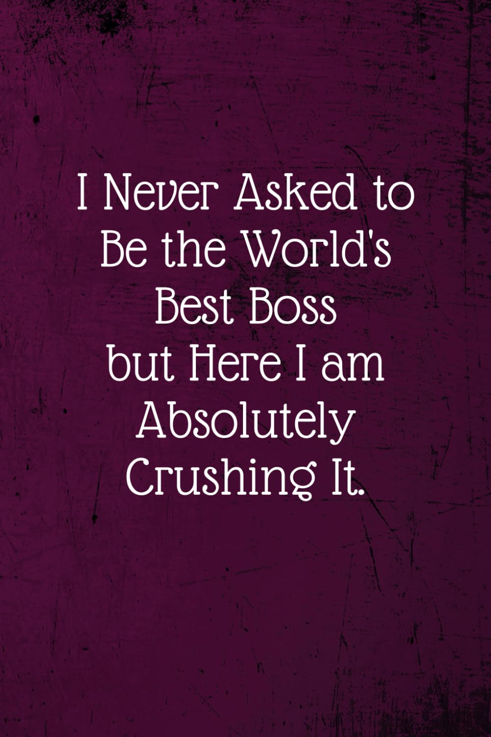 I never asked to be the World's Best Boss: Coworker Notebook (Funny Office Journals)- Lined Blank Notebook Journal