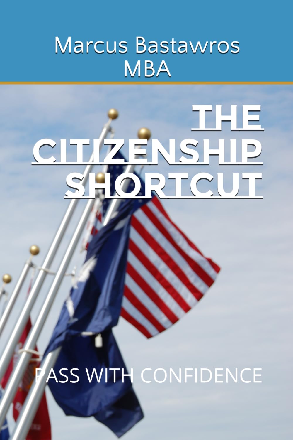 THE CITIZENSHIP SHORTCUT: Pass with Confidence (The Immigrant Advancement Series)