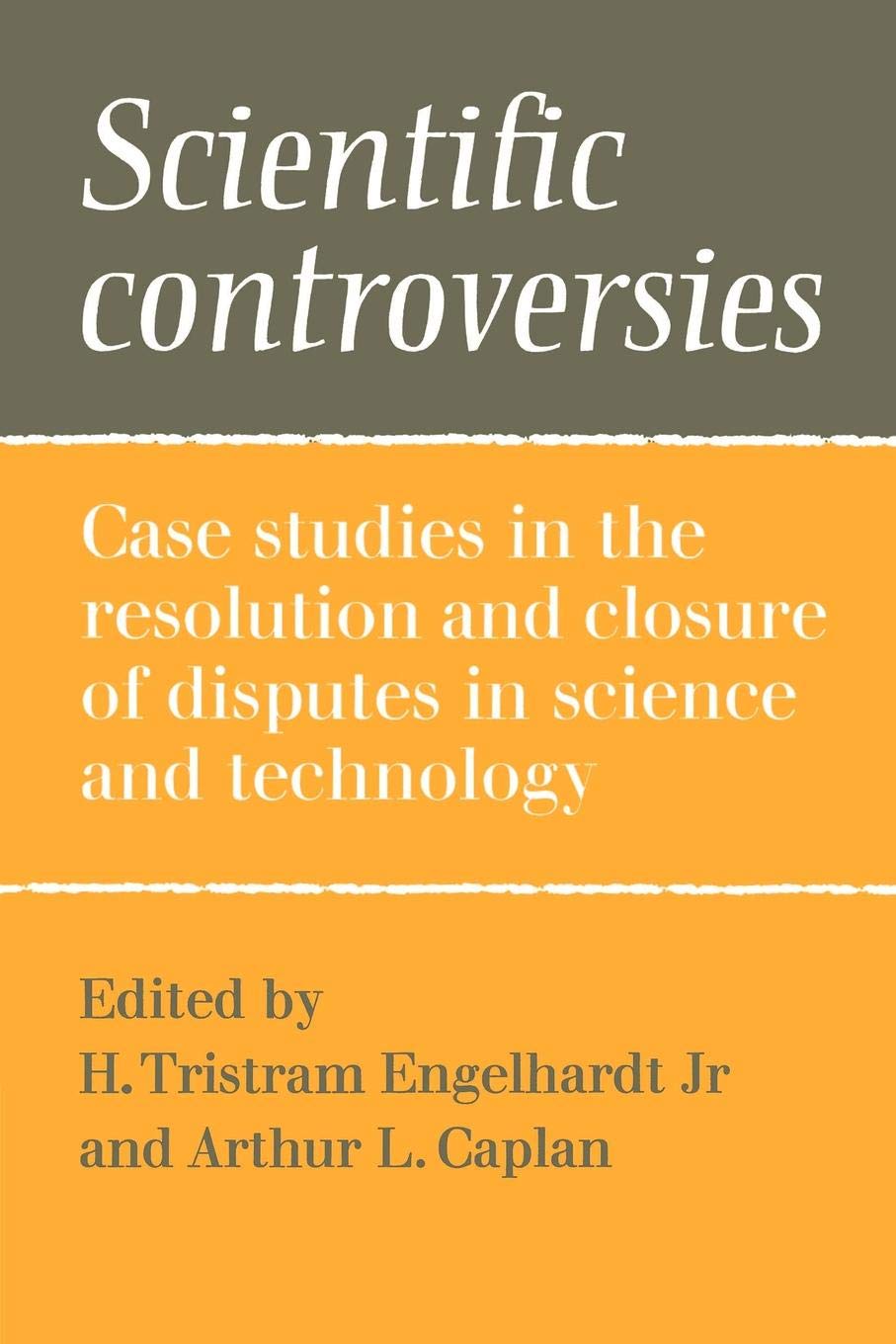 Scientific Controversies: Case Studies in the Resolution and Closure of Disputes in Science and Technology