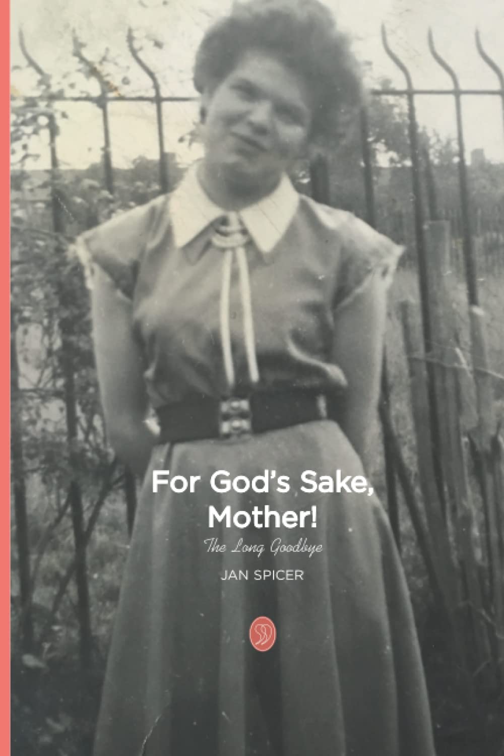 For God's Sake Mother!: The Long Goodbye