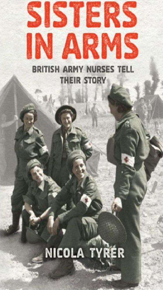 Sisters In Arms: British Army Nurses Tell Their Story 
