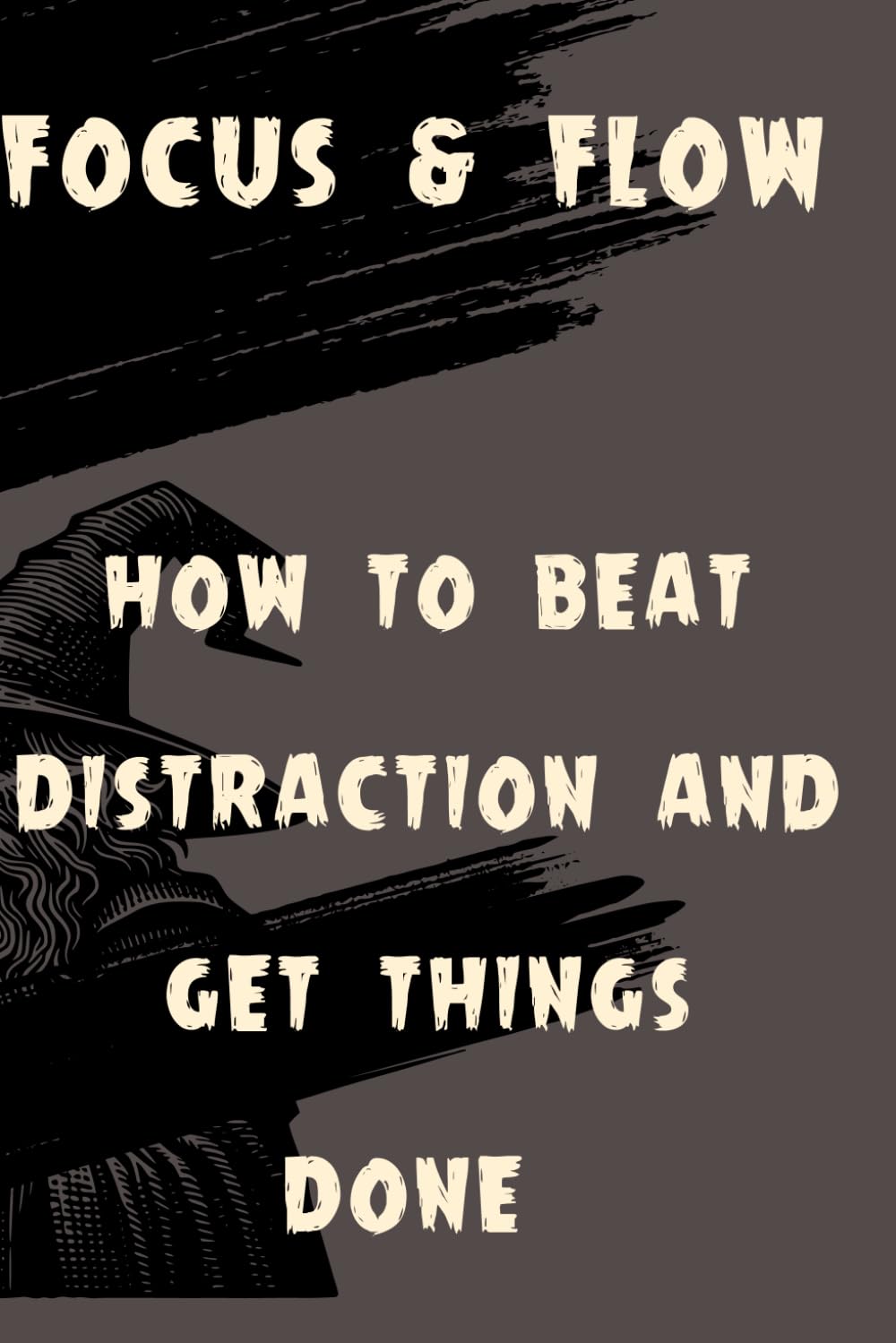 Focus and flow: Simple Systems to Beat Distraction and Get Things Done
