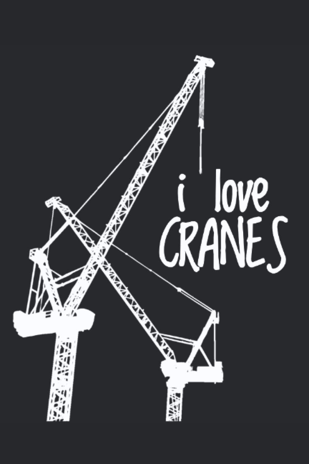 I Love Cranes: Ich liebe Kräne Notizbuch Kariert 6" x 9" Kranführer Kräne Bagger Baustelle
