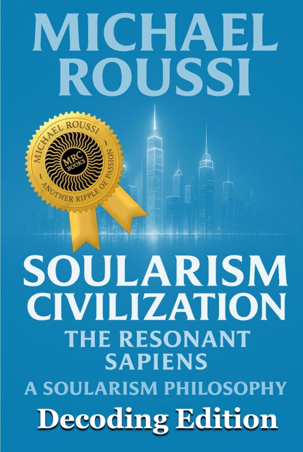 Soularism Civilization (Decoding Edition): A Soularism Philosophy (Soularism Civilization Series)