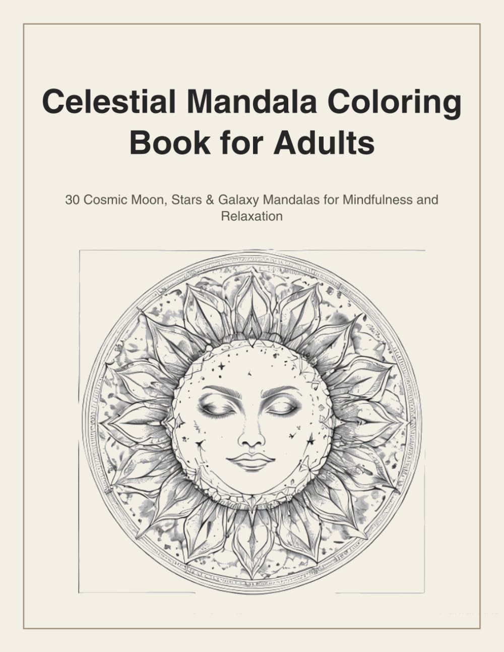 Celestial Mandala Coloring Book for Adults: 30 Cosmic Moon, Stars & Galaxy Mandalas for Mindfulness and Relaxation