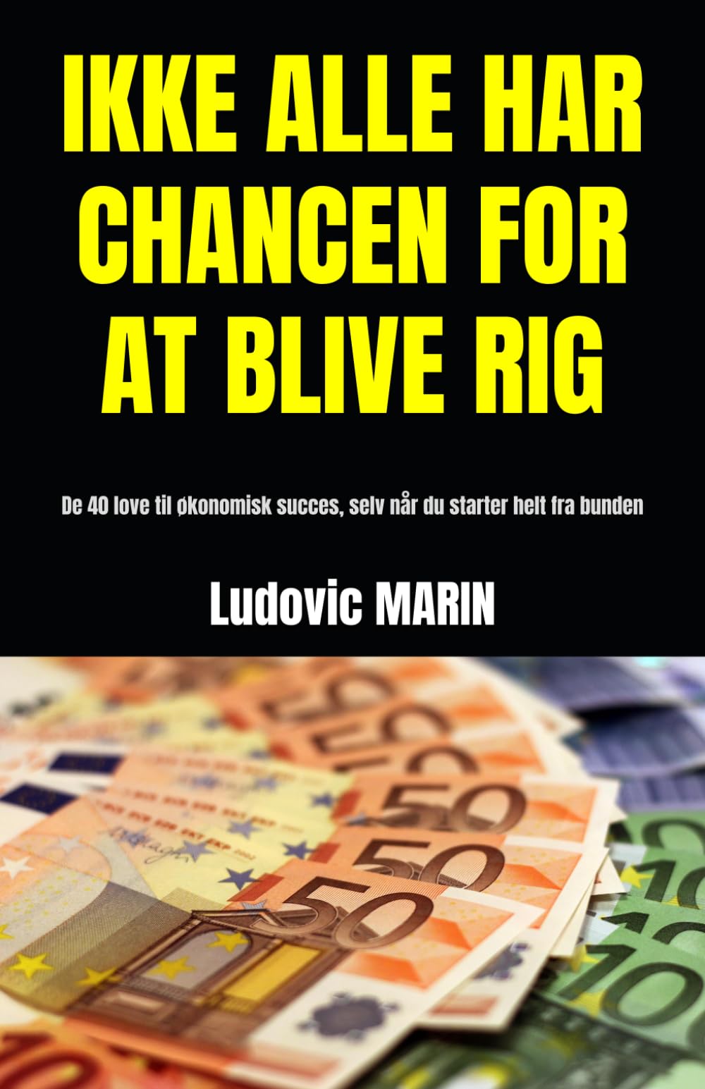 IKKE ALLE HAR CHANCEN FOR AT BLIVE RIG: De 40 love til økonomisk succes, selv når du starter helt fra bunden