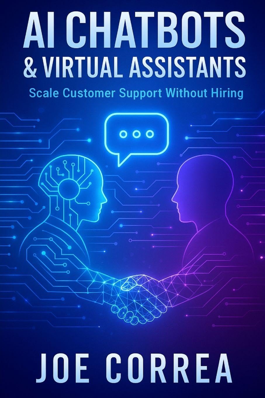 AI Chatbots & Virtual Assistants: Scale Customer Support Without Hiring: 6 (The AI Business Marketing Mastery)