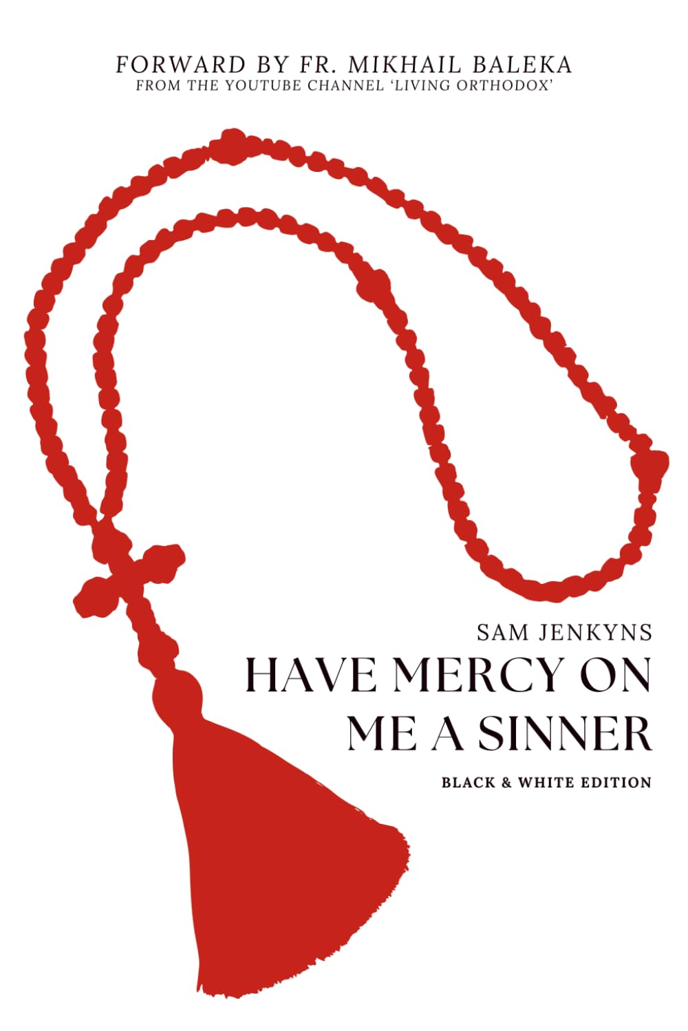 Have Mercy On Me A Sinner (Black & White Edition): The Hard Truths About Historical Christianity & Why It Matters