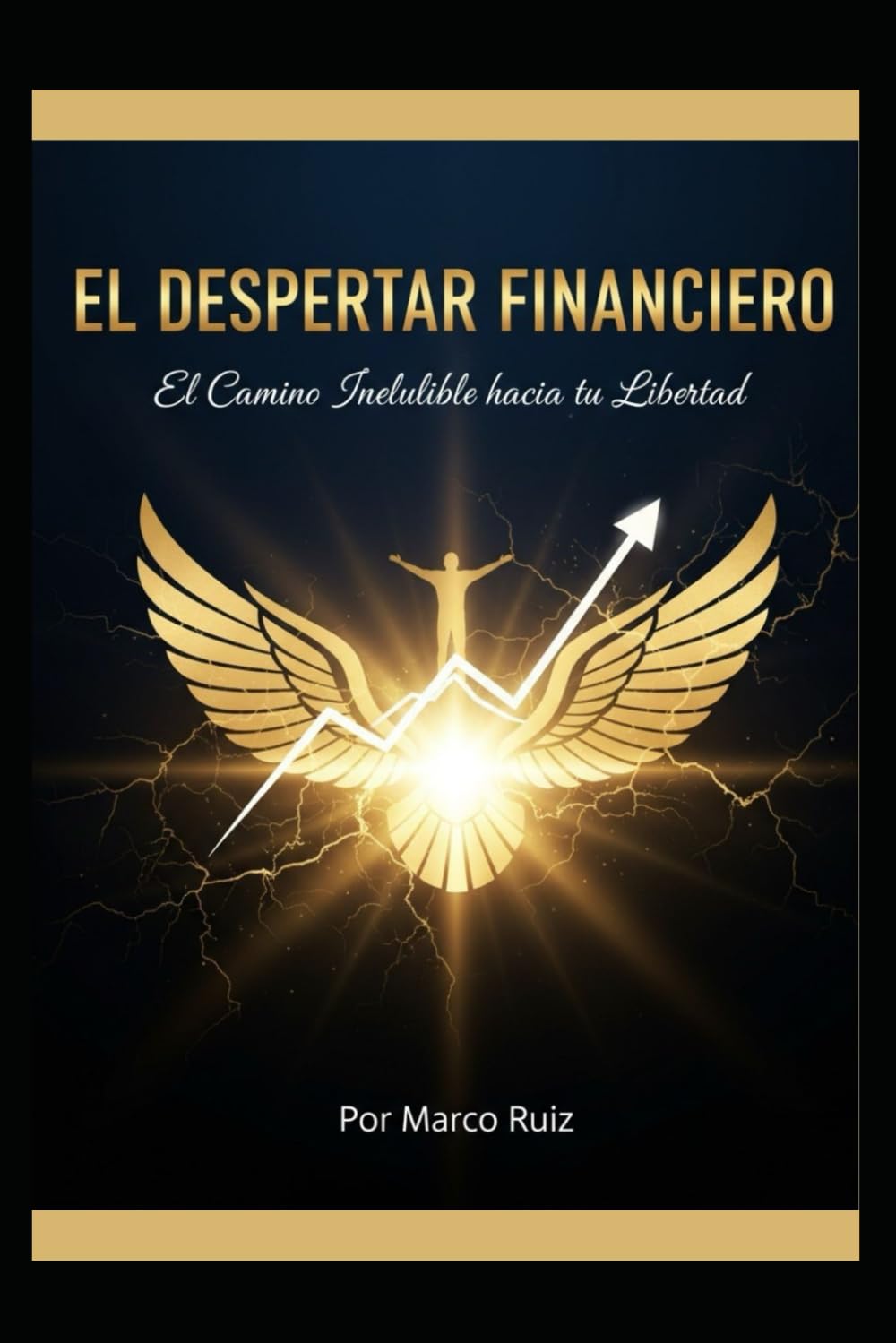 EL DESPERTAR FINANCIERO: El Camino Ineludible hacia tu Libertad (LA SAGA: TU VIAJE INELUDIBLE, Despierta tu mente, domina el capital y conquista tu libertad.)