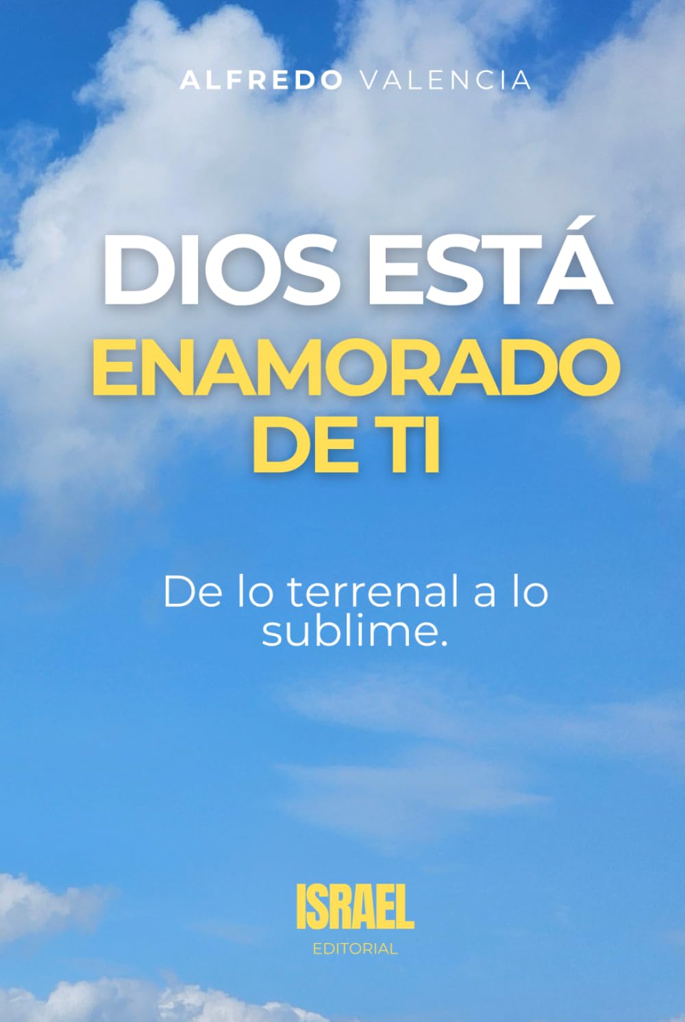 DIOS ESTÁ ENAMORADO DE TI: De lo terrenal a lo sublime.