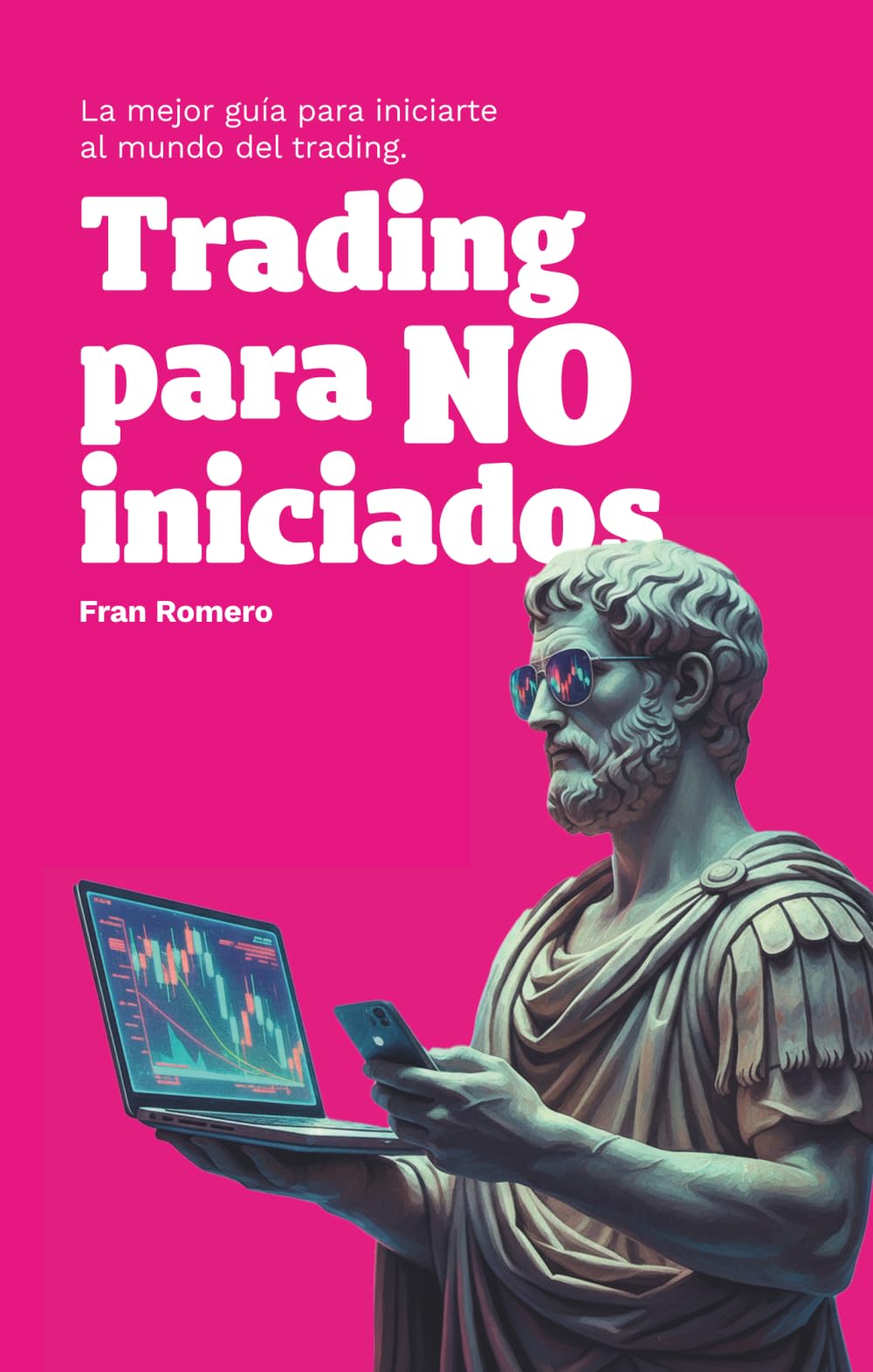 Trading para NO iniciados: La mejor guía para iniciarte al mundo del trading.