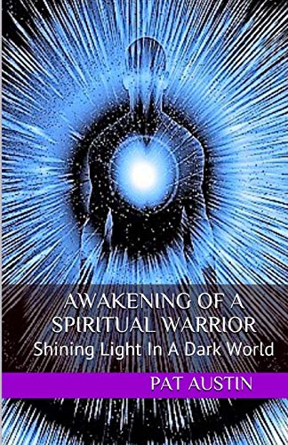 Awakening Of A Spiritual Warrior: Shining Light In A Dark World