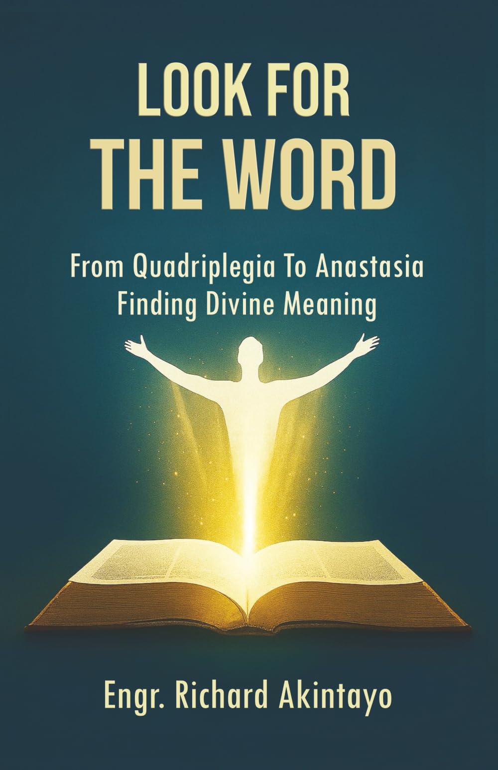 LOOK FOR THE WORD: From Quadriplegia To Anastasia Finding Divine Meaning
