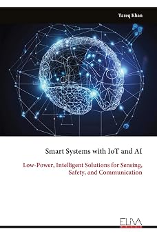 Smart Systems with IoT and AI Low-Power, Intelligent Solutions for Sensing, Safety, and Communication