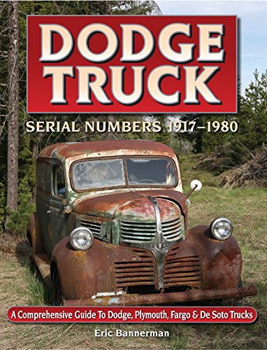 Dodge Truck Serial Numbers 1917 Γ’β¬β 1980 A comprehensive guide to Dodge, Plymouth, Fargo & De Soto trucks Dodge Truck Serial Numbers 1917 Γ’β¬β 1980 A comprehensive guide to Dodge, Plymouth, Fargo & De Soto trucks
