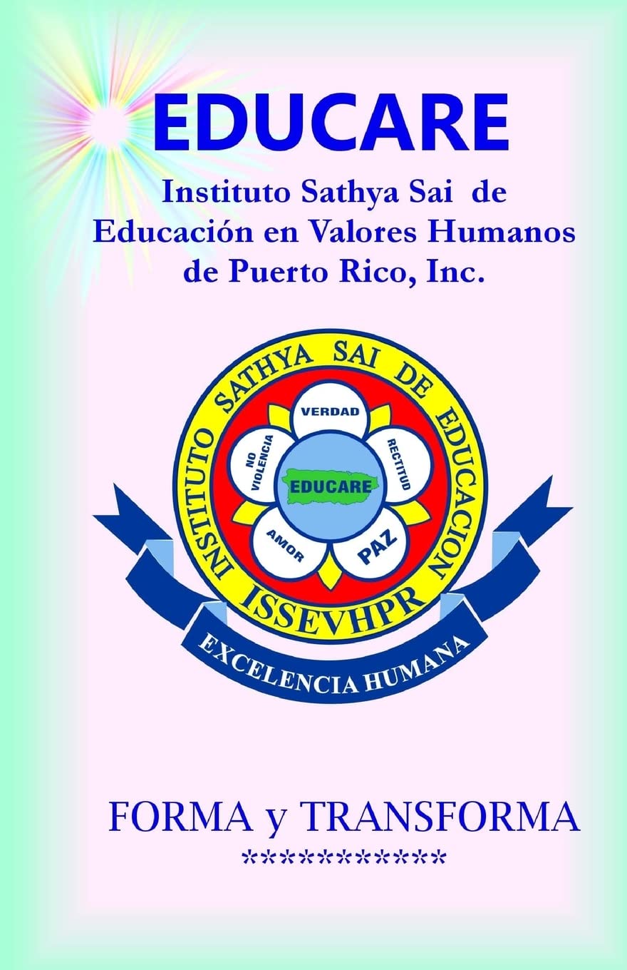 Educare instituto Sathya Sai de educación en valores humanos de Puerto Rico, Inc./ Educare Sathya Sai Institute of Human Values Education of Puerto Rico, Inc.: Forma Y Transforma/ Form and Transform