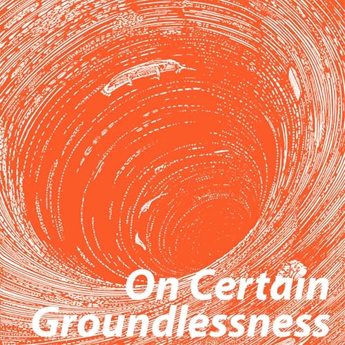 On Certain Groundlessness copertina