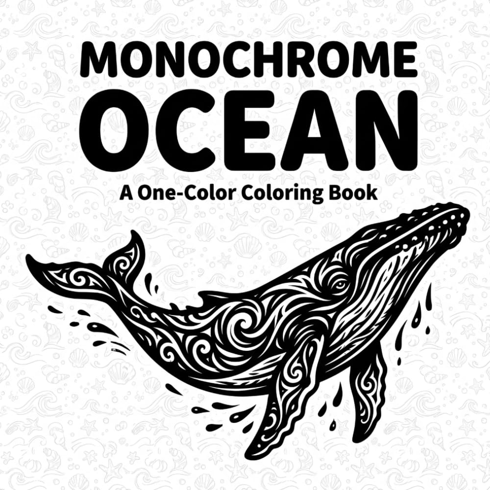 Monochrome Ocean Coloring Book: High-Contrast Marine Life and Coastal Scenes for Relaxing Coloring (Monochrome Coloring Books)