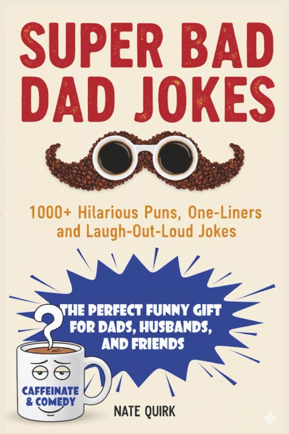 Super Bad Dad Jokes: 1000+ Hilarious Puns, One-Liners, and Laugh-Out-Loud Jokes — The Perfect Funny Gift for Dads, Husbands, and Friends