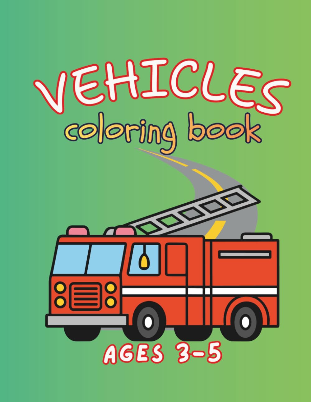 Vehicles Coloring Book for Kids Ages 3-5: Fun and Easy Cars, Trucks, Planes and Construction Vehicles with Bold Lines for Toddlers and Preschool