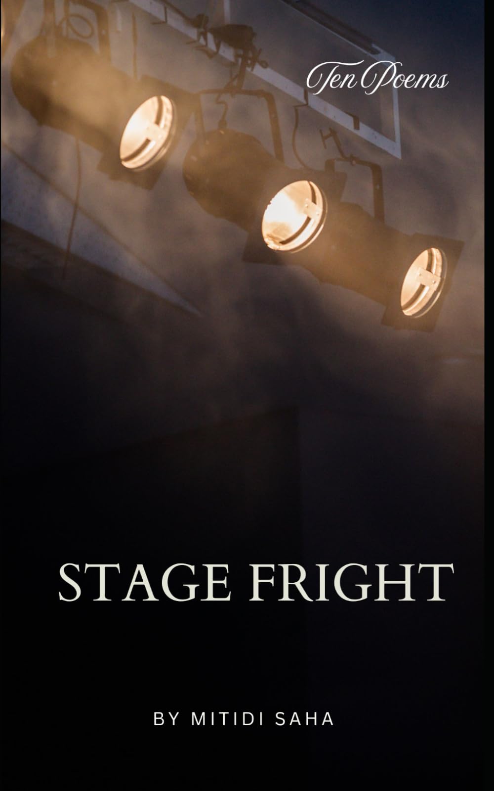 Stage Fright: Poems about facing your fears, sharing your dreams and becoming who you are. (Ten Poems)