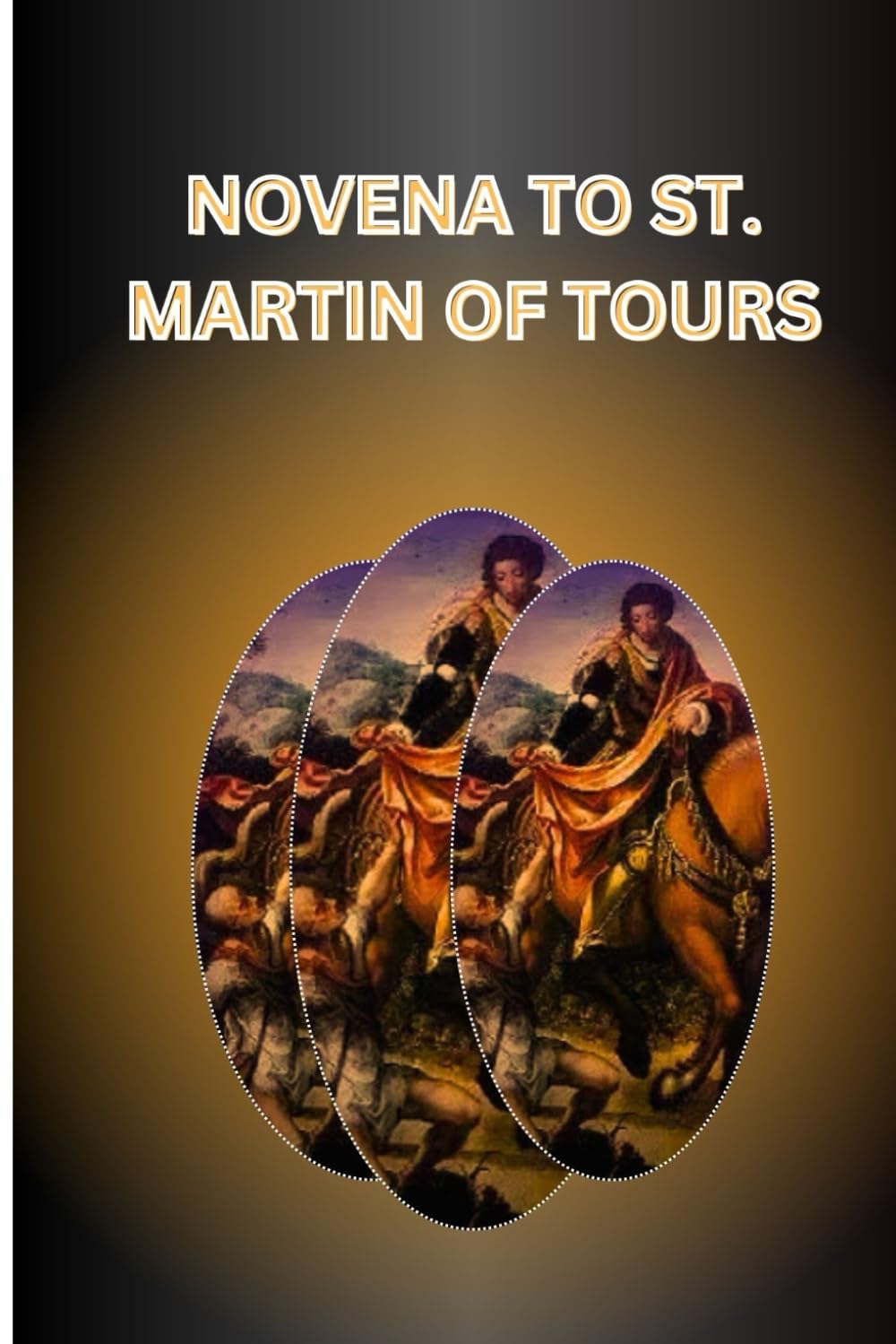 Novena to St. Martin of Tours: Powerful prayers to saint Martin tours (Catholic Novena Prayers)