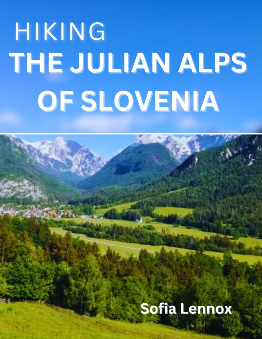 Hiking The Julian Alps Of Slovenia: A Comprehensive Guide to Slovenia’s Most Breathtaking Trails
