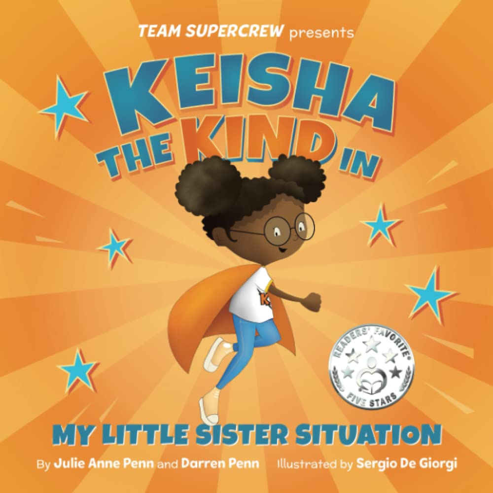 Keisha the Kind in My Little Sister Situation (Team Supercrew Series): A children's book about emotions, kindness, family, and sibling rivalry.